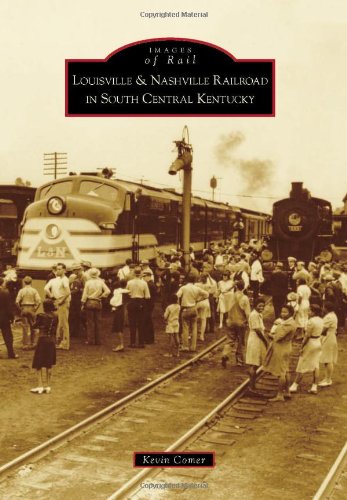 Louisville & Nashville Railroad in South Central Kentucky (Images of Rail)