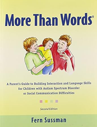 More Than Words: A Parents Guide to Building Interaction and Lanuage Skills for Children with Autism Spectrum Disorder or Social Communication Difficulties
