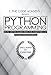 Python Programming: An In-Depth Guide Into The Essentials Of Python Programming (Included: 30+ Exercises To Master Python in No Time!)