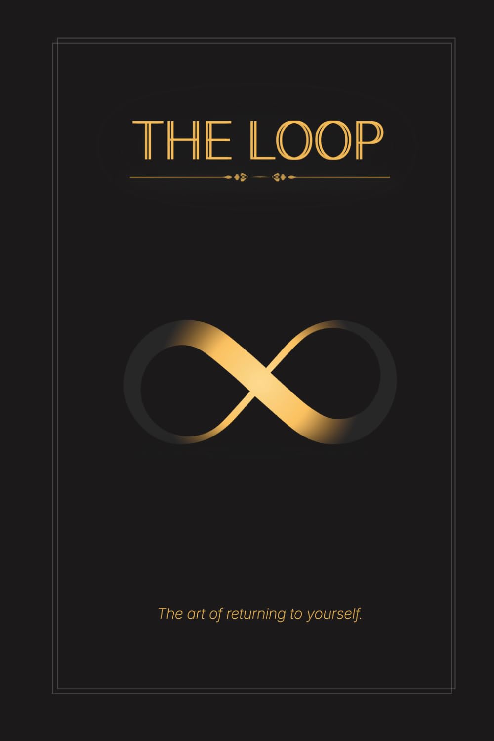 THE LOOP: The art of returning to yourself.