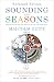 Sounding the Seasons Enlarged Edition: One Hundred and Ten Sonnets for the Christian Year