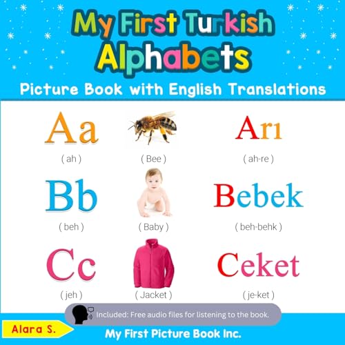 My First Turkish Alphabets Picture Book with English Translations: Bilingual Early Learning & Easy Teaching Turkish Books for Kids (Teach & Learn Basic Turkish words for Children)