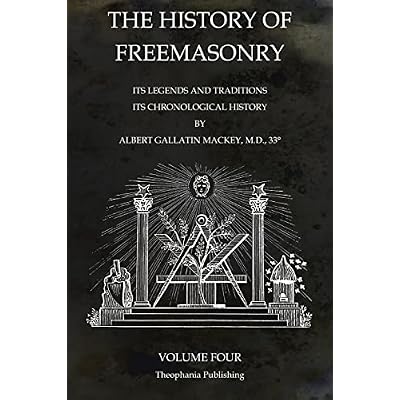 The History of Freemasonry Volume 4: Its Legends and Traditions, Its Chronological History