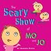 Scary Show of Mo and Jo