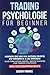 Produktbild Tradingpsychologie für Beginner: Lernen Sie wie die Aktien Profis zu handeln & zu denken - Alles über Aktien Handel, Mentaltraining und Trading ... ... Bonus: Neueste Erkenntnisse für 2019