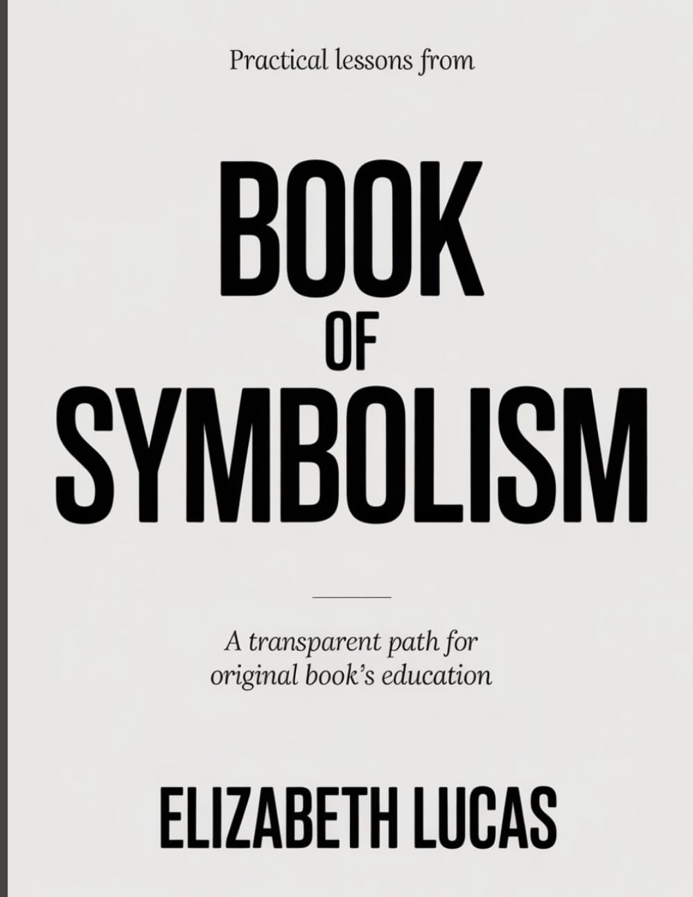 PRACTICAL LESSONS FROM BOOK OF SYMBOLISM: A TRANSPARENT PATH FOR ORIGINAL BOOK’S EDUCATION