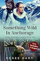 Something Wild in Anchorage 1519049692 Book Cover