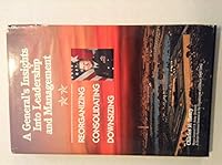 A General's Insights into Leadership and Management: Reorganizing Consolidating Downsizing 1574770004 Book Cover