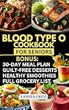 Blood Type O Cookbook for Seniors: Quick and Easy Blood Type Diet Book O Positive and Negative Recipes for Seniors’ Optimal Health, Weight Loss & Wellness. ... Blood Type O Diet Recipes Meal Plan]