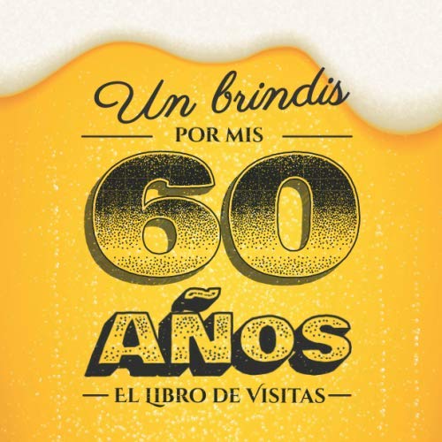 Un brindis por mis 60 años: Libro de visitas para el 60 cumpleaños – Regalos divertidos para hombre - 60 años decoración de cerveza - Libro de firmas para felicitaciones y fotos de los invitados