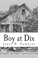 Boy at Dix: Mostly True Stories of a Boyhood in Southern Illinois 1481012096 Book Cover