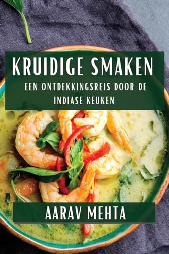 Kruidige Smaken: Een Ontdekkingsreis door de Indiase Keuken (Dutch Edition)