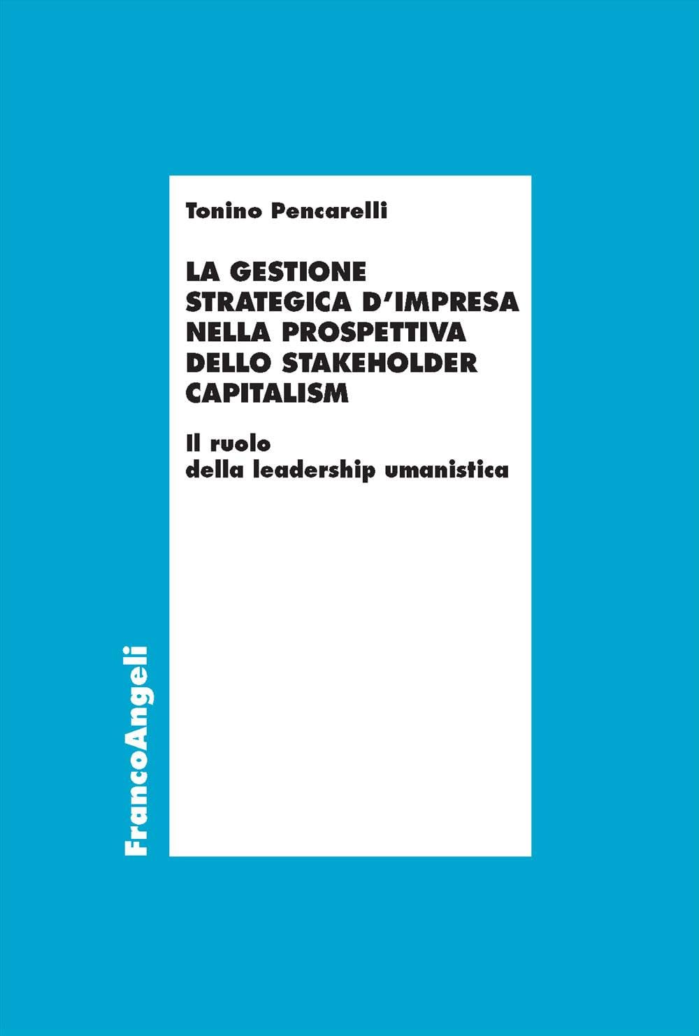 La Gestione Strategica D'impresa Nella Prospettiva Dello Stakeholder Capitalism. Il Ruolo Della Leadership Umanistica - 4