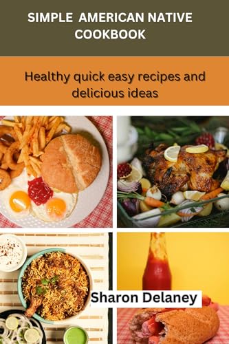 Simple American Native Food Cookbook: Healthy quick easy recipes and delicious ideas (English Edition)