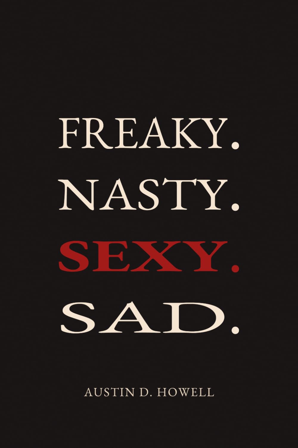 Freaky. Nasty. Sexy. Sad.