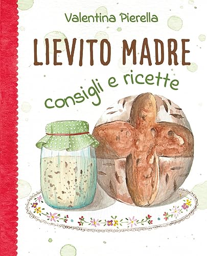 Lievito Madre Consigli e ricette