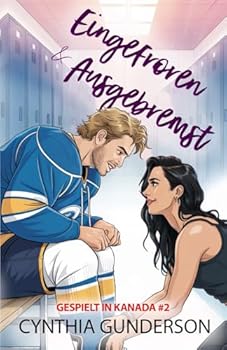 Eingefroren & Ausgebremst: Eine Roommates-to-Lovers-Slow-Burn-Hockey-Romanze (Gespielt in Kanada) (German Edition)