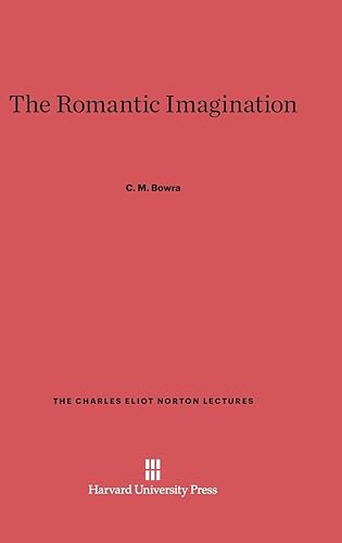 The Romantic Imagination: 12 (Charles Eliot Norton Lectures)