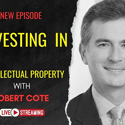 『Investing in Intellectual Property with IP Attorney Robert Cote』のカバーアート