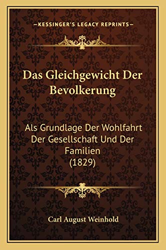 Das Gleichgewicht Der Bevolkerung: Als Grundlage Der Wohlfahrt Der Gesellschaft Und Der Familien (1829) (German Edition)