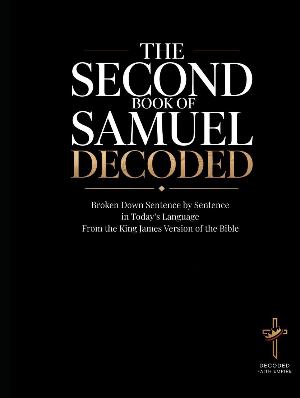 The Second Book of Samuel Decoded: Broken Down Sentence by Sentence in Today's Language | A Modern Bible Study Guide to Understanding the King James ... of the Bible Books into Modern English)