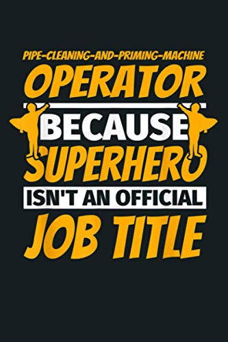 PIPE CLEANING AND PRIMING MACHINE OPERATOR Funny Humor Gift: Notebook Planner - 6x9 inch Daily Planner Journal, To Do List Notebook, Daily Organizer, 114 Pages