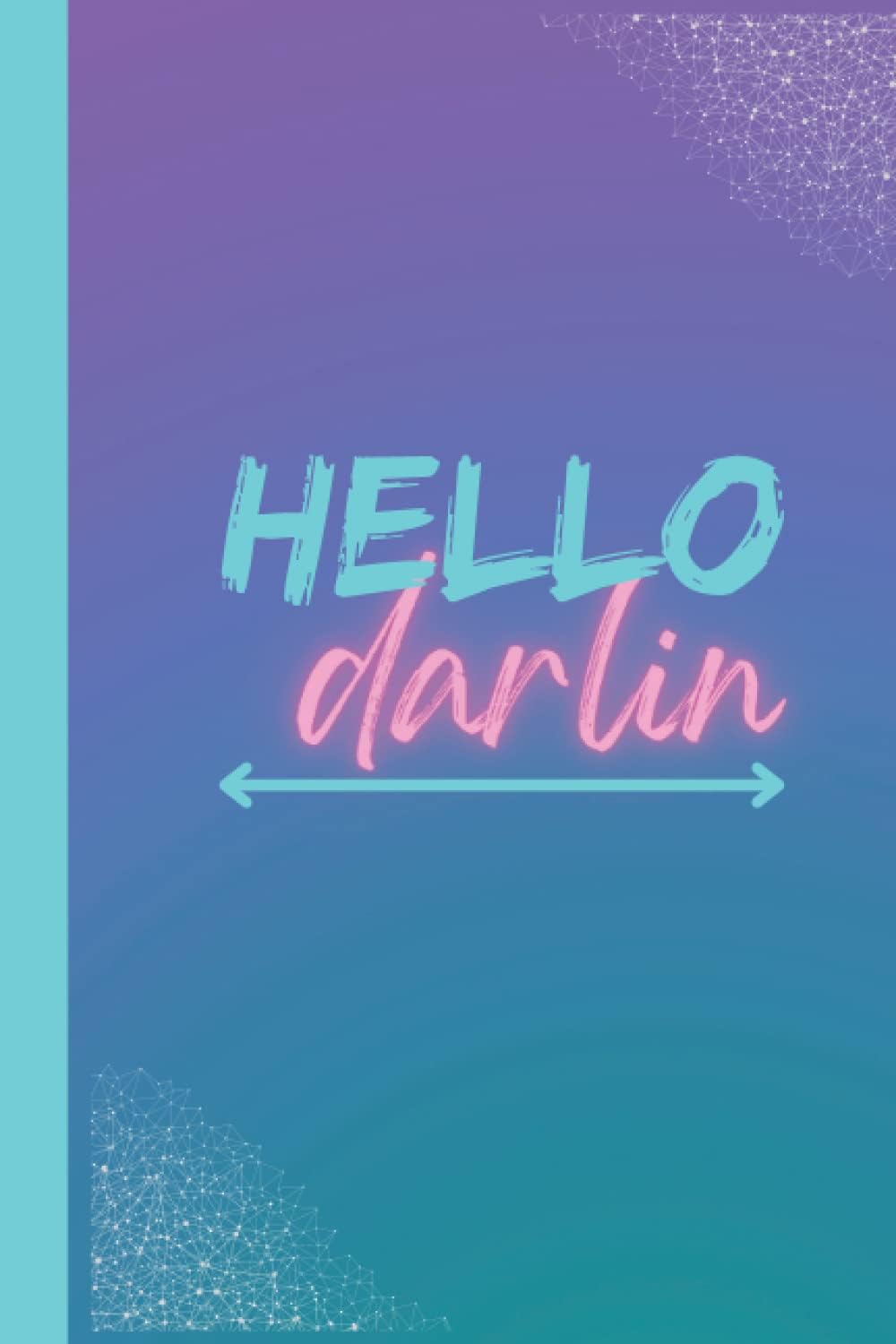Hello Darlin Journal: Take notes for the person you aim to be!