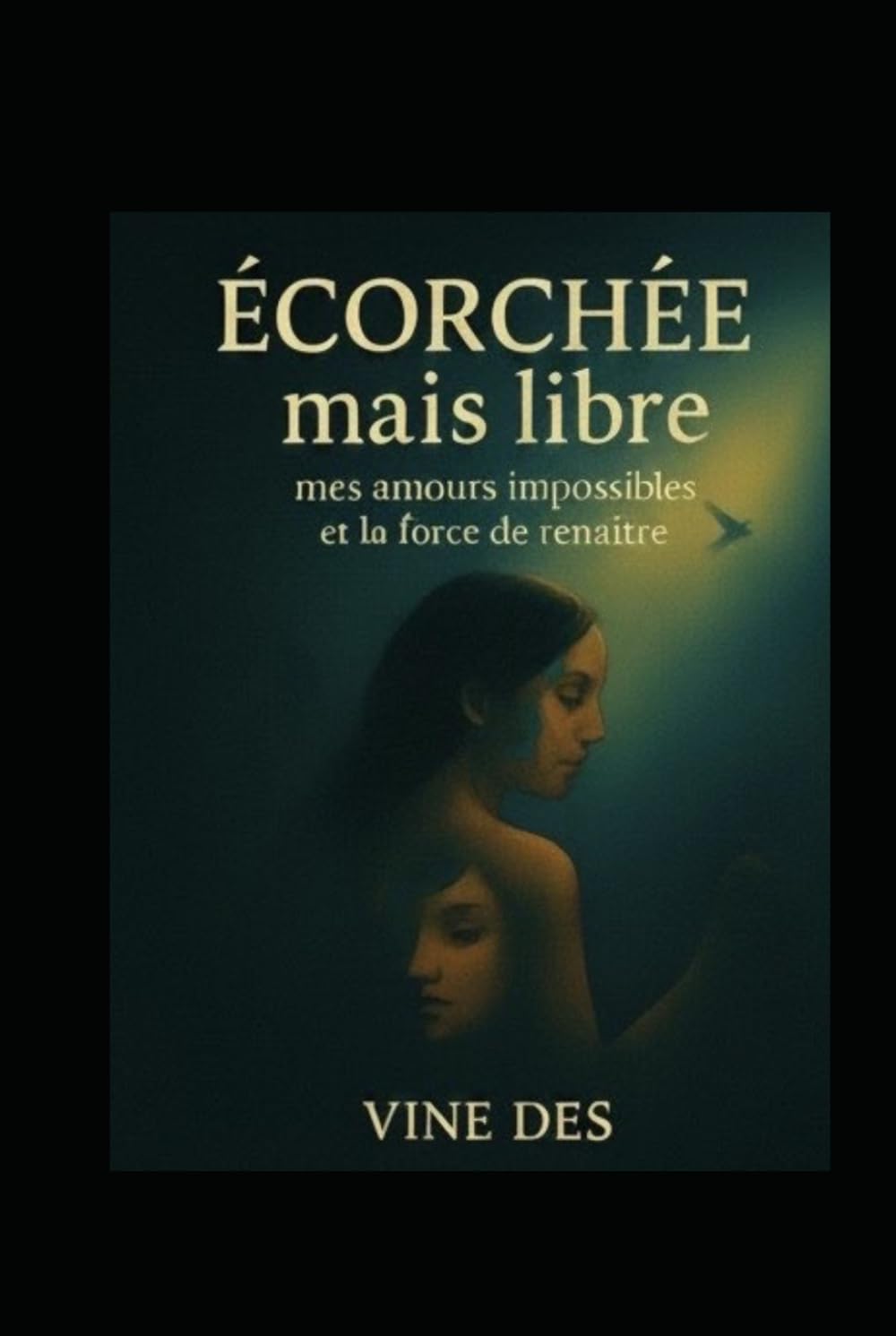 écorchée mais libre: mes amours impossibles et la force de renaître