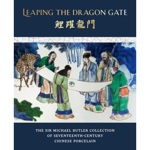 Leaping the Dragon Gate: The Sir Michael Butler Collection of Seventeenth-Century Chinese Porcelain