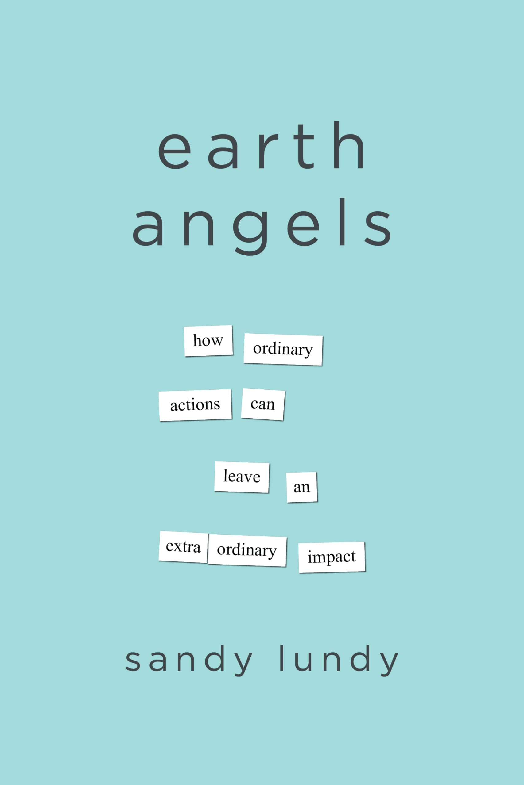 Earth Angels: How Ordinary Actions Can Leave an Extraordinary Impact