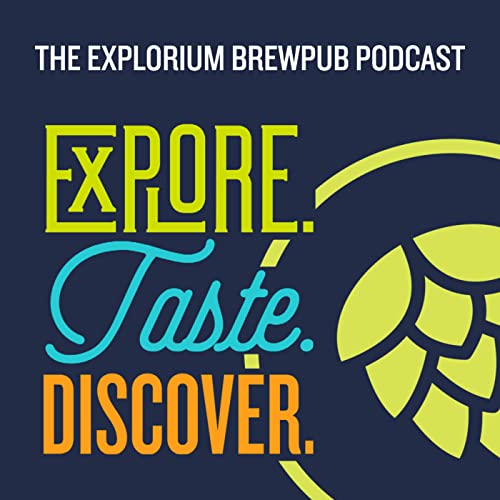 The Explorium Brewpub Podcast: Explore. Taste. Discover. cover art