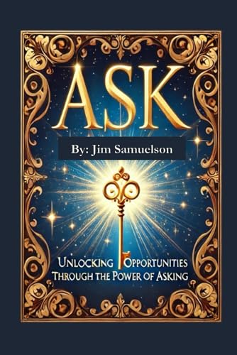 ASK: Unlocking Opportunities Through the Power of Asking