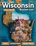 Wisconsin Bucket List (Full-Color): The Ultimate Guide to Exploring the Best Natural Wonders, Historic Sites, and Unique Experiences Across the Badger State.