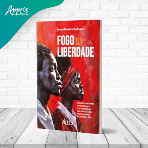 Fogo da Liberdade:: A Resistência de Homens e Mulheres Negros Contra a Escravidão Entre Mato Grosso