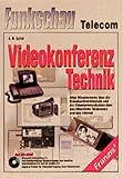 Video-Konferenztechnik: Alles Wissenswerte über die Videokonferenztechnik und die Video-Kommunikation über das öffentliche Telefonnetz und das Internet