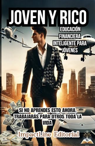 JOVEN Y RICO:EDUCACIÓN FINANCIERA INTELIGENTE PARA JÓVENES, SI NO APRENDES ESTO AHORA, TRABAJAR...