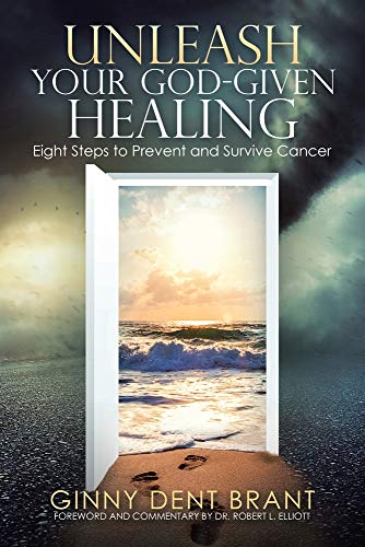 Unleash Your God-Given Healing: Eight Steps to Prevent and Survive Cancer