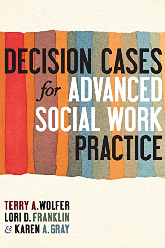 Decision Cases for Advanced Social Work Practice: Confronting Complexity