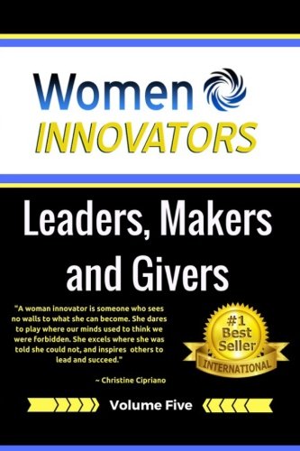 Women Innovators 5: Leaders, Makers and Givers: Volume 5
