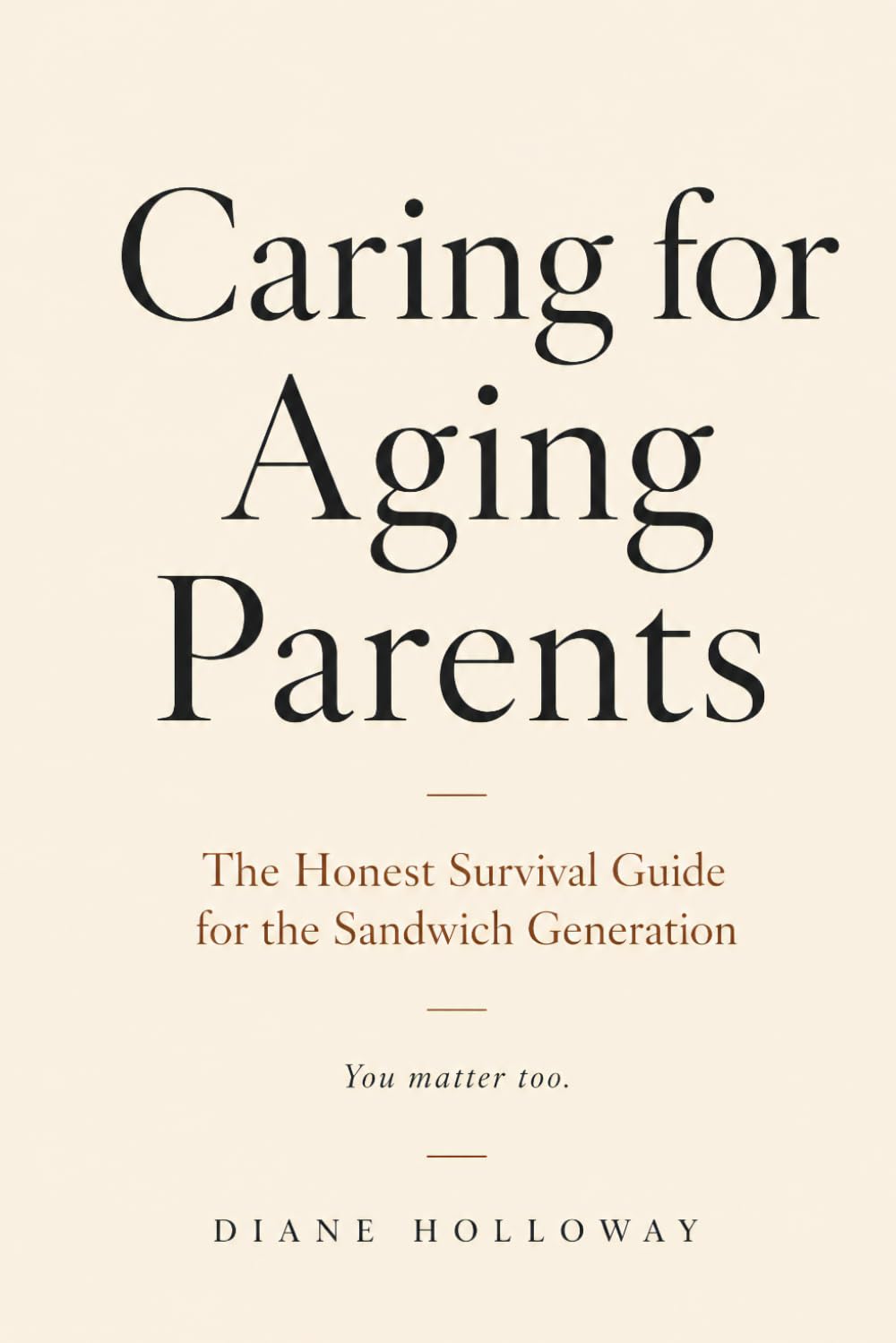 Caring for Aging Parents While Raising Your Own Family: The Honest Survival Guide for the Sandwich Generation