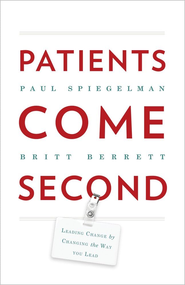Patients Come Second: Leading Change by Changing the Way You Lead