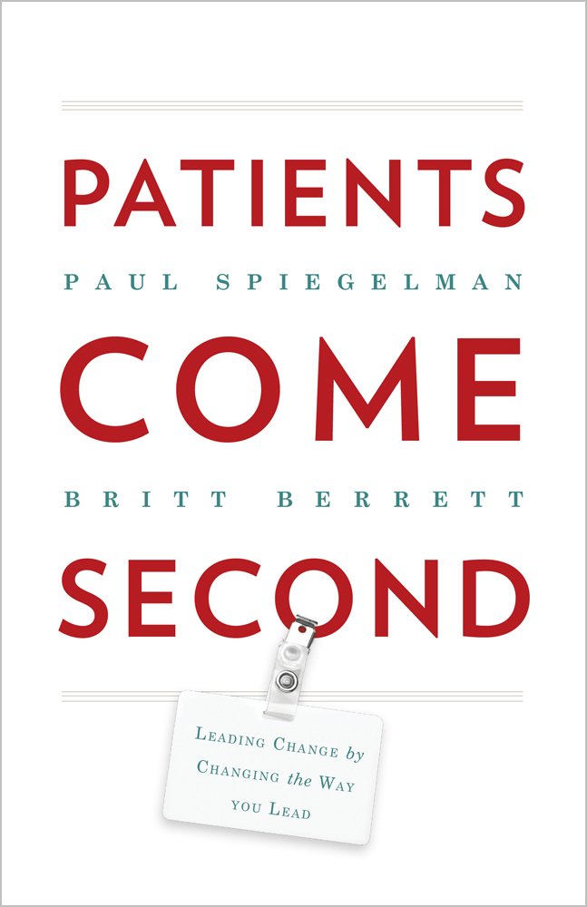 Patients Come Second: Leading Change by Changing the Way You Lead