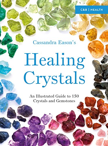Cassandra Eason’s Illustrated Directory of Healing Crystals: An Illustrated Guide to 150 Crystals and Gemstones (English Edition)