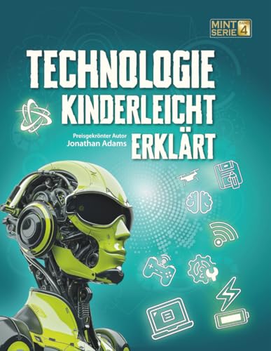 Bild: TECHNOLOGIE KINDERLEICHT ERKL�RT: Das gro�e MINT-Buch �ber Technik, Robotik, KI, Programmieren und Weltraum f�r Entdecker von 8-14 Jahren (MINT f�r schlaue Kids ? Kinderleicht erkl�rt, Band 4) f�r 16,04 EUR bei amazon.de