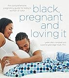 Black, Pregnant and Loving It: The Comprehensive Pregnancy Guide for TodayÃÂ¢Ãâ¬Ãâ¢s Woman of Color