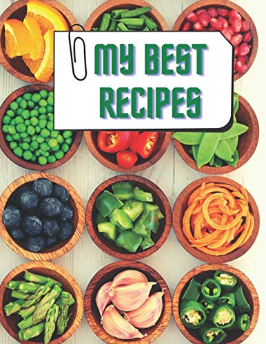 My Best Recipes : Blank Cookbook to Write Down Your Own Recipes Food: Collect Your Favorite and Special Dishes in One Place I