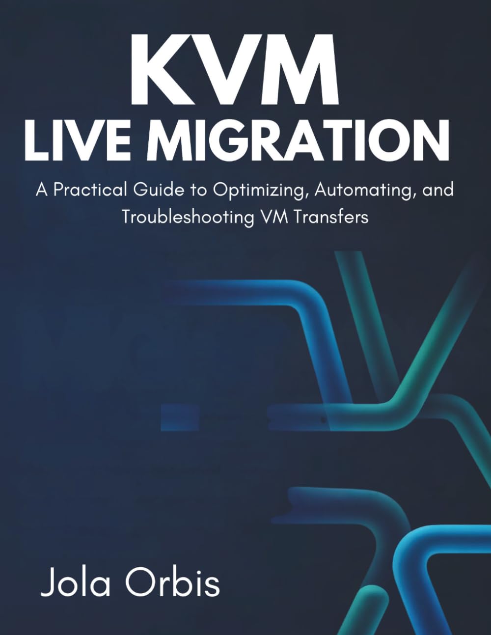 KVM Live Migration: A Practical Guide to Optimizing, Automating, and Troubleshooting VM Transfers