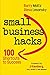 Small Business Hacks: 100 Shortcuts to Success