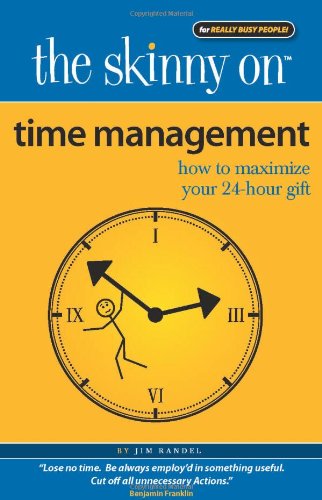 Time Management: How to Maximize Your 24-hour Gift (The Skinny on)