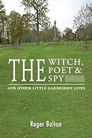 The Witch, The Poet and The Spy - And Other Little Gaddesden Lives 1781488851 Book Cover